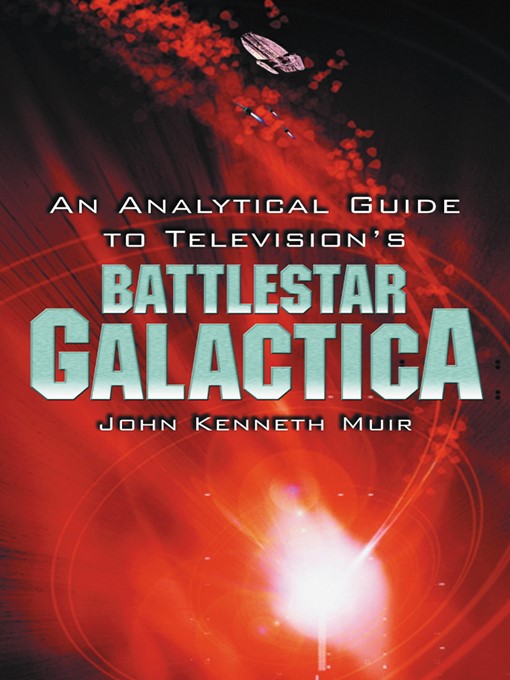 Title details for An Analytical Guide to Television's Battlestar Galactica by John Kenneth Muir - Available